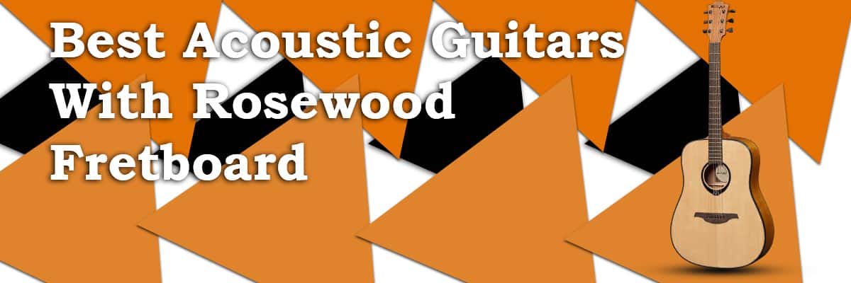 Best Acoustic Guitars with Rosewood Fretboard